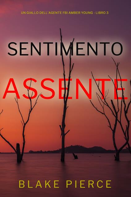 Sentimento Assente (Un giallo dell’agente FBI Amber Young - Libro 3) - Blake Pierce - ebook
