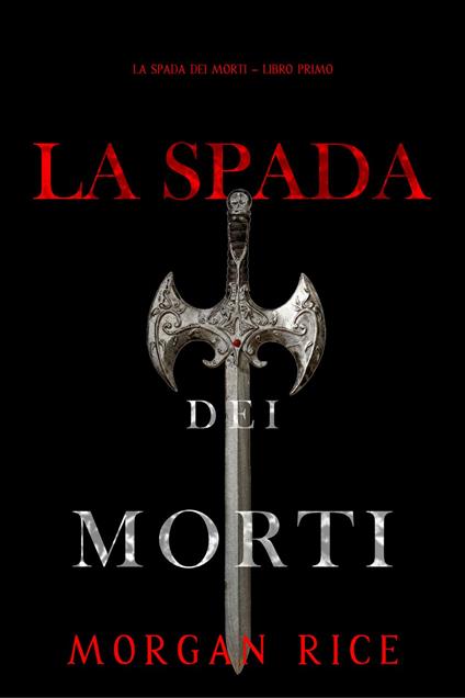 La Spada dei Morti (La Spada dei Morti Libro Primo) - Morgan Rice - ebook