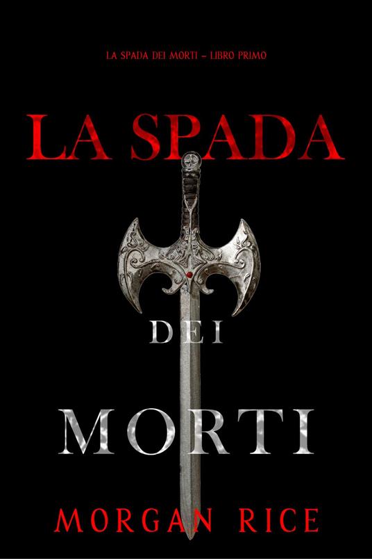 La Spada dei Morti (La Spada dei Morti Libro Primo) - Morgan Rice - ebook