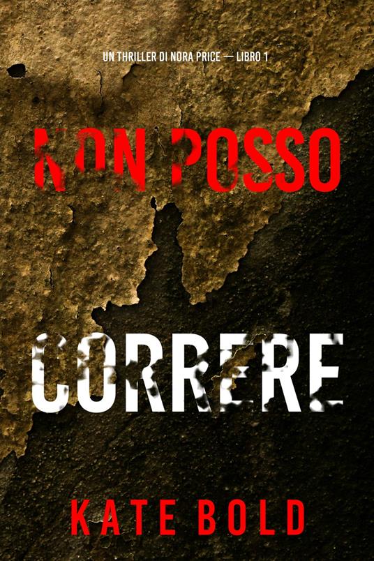 Non Posso Correre (Un thriller di Nora Price — Libro 1) - Kate Bold - ebook