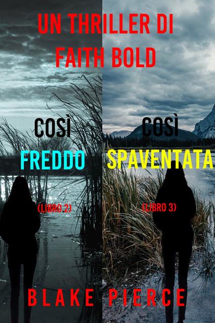 Bundle dei Thriller di Faith Bold: Così Freddo (#2) e Così Spaventata (#3) - Blake Pierce - ebook