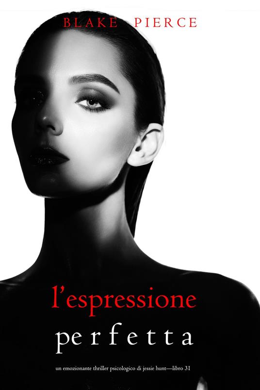 L’Espressione Perfetta (Un emozionante thriller psicologico di Jessie Hunt—Libro Trentuno) - Blake Pierce - ebook