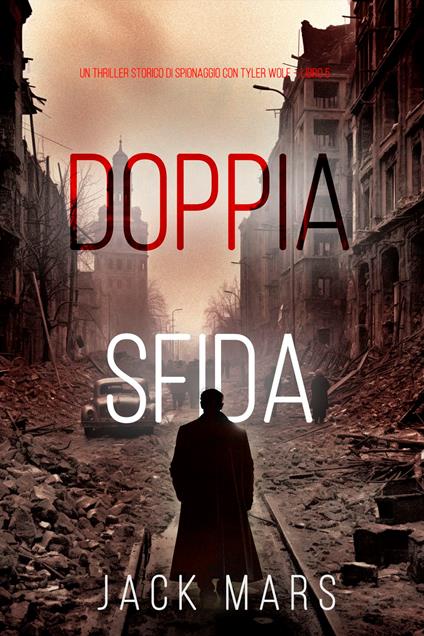 Doppia Sfida (Un Thriller Storico di Spionaggio con Tyler Wolf Libro 5) - Jack Mars - ebook