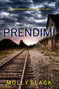 Prendimi (Un Thriller Avvincente con Caitlin Dare FBI—Libro 3)