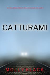 Catturami (Un Thriller Avvincente con Caitlin Dare FBI—Libro 4)