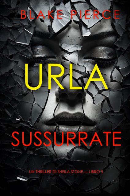 Urla Sussurrate (Un thriller di Sheila Stone — Libro 5) - Blake Pierce - ebook