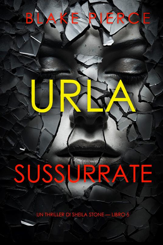Urla Sussurrate (Un thriller di Sheila Stone — Libro 5) - Blake Pierce - ebook