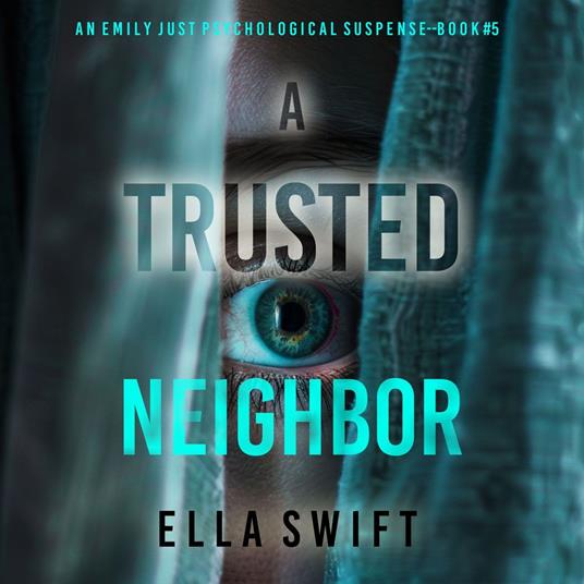 Trusted Neighbor (An Emily Just Psychological Thriller—Book Five) A fascinating psychological thriller with a surprise twist you’ll never guess, A