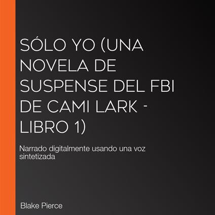 Sólo yo (Una novela de suspense del FBI de Cami Lark - Libro 1)