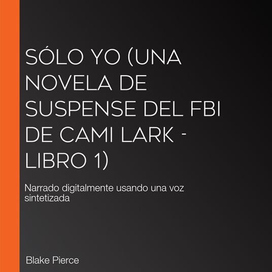 Sólo yo (Una novela de suspense del FBI de Cami Lark - Libro 1)