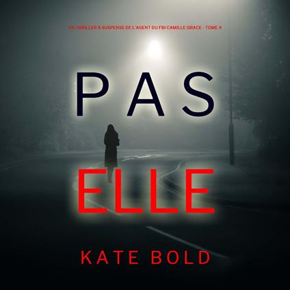 Pas Elle (Un Thriller à Suspense de l’Agent du FBI Camille Grace - Tome 4)