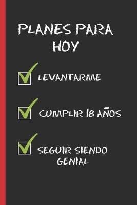 Planes Para Hoy: Regalo de Cumpleanos Original Y Divertido. 18 Anos. Diario, Cuaderno de Notas, Apuntes O Agenda. - Inspired Notebooks - cover