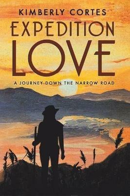 Expedition Love: A Journey Down the Narrow Road - Kimberly Cortes - cover