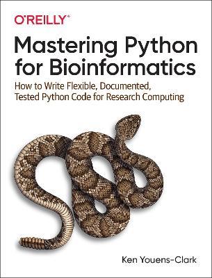 Mastering Python for Bioinformatics: How to Write Flexible, Documented, Tested Python Code for Research Computing - Ken Youens-Clark - cover