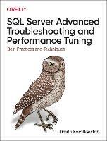 SQL Server Advanced Troubleshooting and Performance Tuning: Best Practices and Techniques - Dmitri Korotkevitch - cover