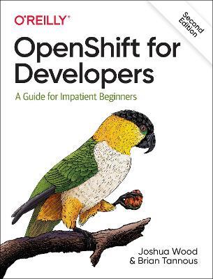 OpenShift for Developers: A Guide for Impatient Beginners - Joshua Wood,Brian Tannous - cover