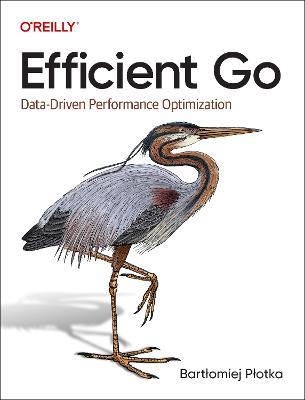 Efficient Go: Data-Driven Performance Optimization - Bartlomiej Plotka - cover