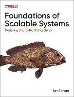 Foundations of Scalable Systems: Designing Distributed Architectures - Ian Gorton - cover