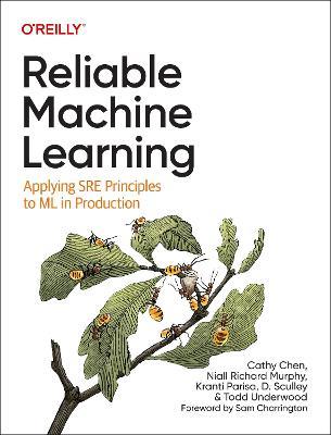 Reliable Machine Learning: Applying SRE Principles to ML in Production - Cathy Chen,Niall Richard Murphy,Kranti Parisa - cover