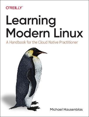 Learning Modern Linux: A Handbook for the Cloud Native Practitioner - Michael Hausenblas - cover