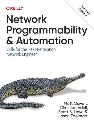 Network Programmability and Automation: Skills for the Next-Generation Network Engineer - Matt Oswalt,Christian Adell,Scott S. Lowe - cover