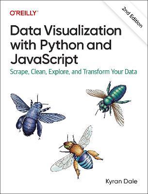 Data Visualization with Python and JavaScript 2e: Scrape, Clean, Explore, and Transform Your Data - Kyran Dale - cover
