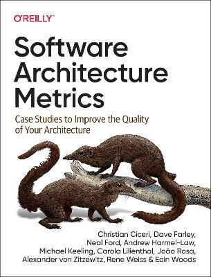 Software Architecture Metrics: Case Studies to Improve the Quality of Your Architecture - Christian Ciceri,Dave Farley,Neal Ford - cover