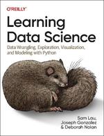 Learning Data Science: Data Wrangling, Exploration, Visualization, and Modeling with Python