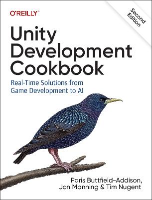 Unity Development Cookbook: Real-Time Solutions from Game Development to AI - Paris Buttfield-Addison,Jon Manning,Tim Nugent - cover