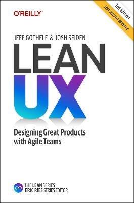 Lean UX: Creating Great Products with Agile Teams - Jeff Gothelf,Josh Seiden - cover