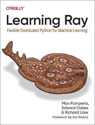 Learning Ray: Flexible Distributed Python for Machine Learning - Max Pumperla,Edward Oakes,Richard Liaw - cover