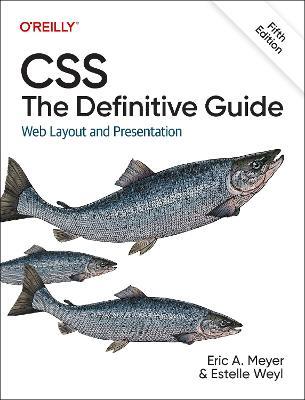 CSS: The Definitive Guide: Web Layout and Presentation - Eric Meyer,Estelle Weyl - cover