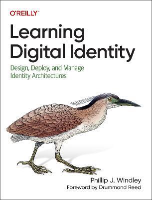 Learning Digital Identity: Design, Deploy, and Manage Identity Architectures - Phillip Windley - cover
