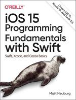 iOS 15 Programming Fundamentals with Swift: Swift, Xcode, and Cocoa Basics