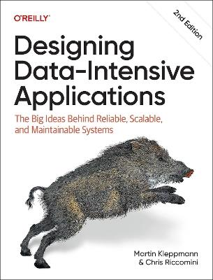 Designing Data-Intensive Applications: The Big Ideas Behind Reliable, Scalable, and Maintainable Systems - Martin Kleppmann,Chris Riccomini - cover