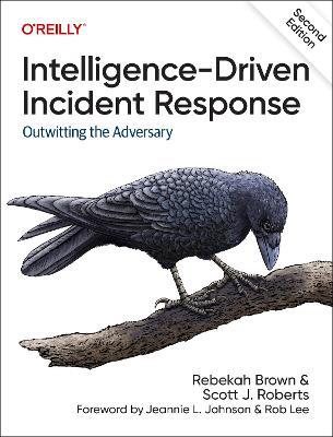 Intelligence-Driven Incident Response: Outwitting the Adversary - Rebekah Brown,Scott J Roberts - cover