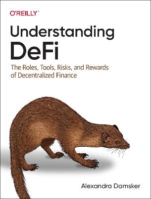 Understanding Defi: The Roles, Tools, Risks, and Rewards of Decentralized Finance - Alexandra Damsker - cover