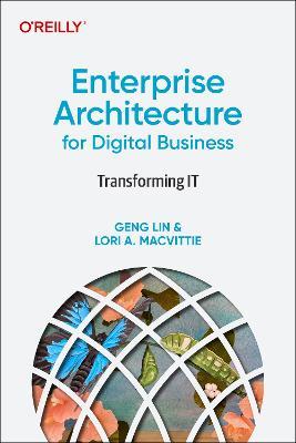 Enterprise Architecture for Digital Business: Transforming IT - Geng Lin,Lori Macvittie - cover