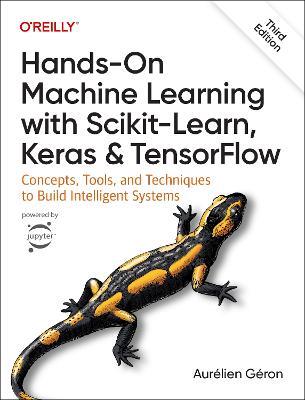 Hands-On Machine Learning with Scikit-Learn, Keras, and TensorFlow 3e: Concepts, Tools, and Techniques to Build Intelligent Systems - Aurelien Geron - cover