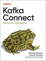 Kafka Connect: Build Data Pipelines by Integrating Existing Systems