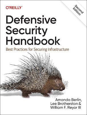 Defensive Security Handbook: Best Practices for Securing Infrastructure - Lee Brotherston,Amanda Berlin,William F. Reyor III - cover