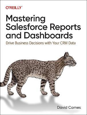 Mastering Salesforce Reports and Dashboards: Drive Business Decisions with Your CRM Data - David Carnes - cover