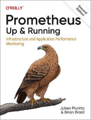 Prometheus: Up & Running: Infrastructure and Application Performance Monitoring - Julien Pivotto,Brian Brazil - cover