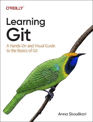 Learning Git: A Hands-On and Visual Guide to the Basics of Git - Anna Skoulikari - cover