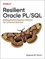 Resilient Oracle Pl/SQL: Building Resilient Database Solutions for Continuous Operation