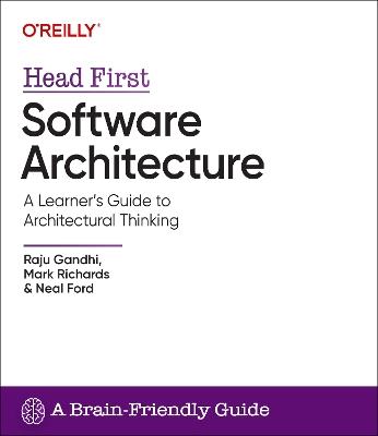 Head First Software Architecture: A Learner's Guide to Architectural Thinking - Raju Gandhi,Mark Richards,Neal Ford - cover