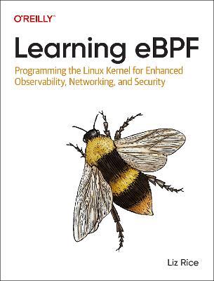 Learning eBPF: Programming the Linux Kernel for Enhanced Observability, Networking, and Security - Liz Rice - cover