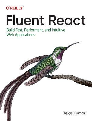 Fluent React: Build Fast, Performant, and Intuitive Web Applications - Tejas Kumar - cover