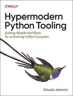 Hypermodern Python Tooling: Building Reliable Workflows for an Evolving Python Ecosystem