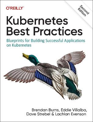 Kubernetes Best Practices: Blueprints for Building Successful Applications on Kubernetes - Brendan Burns,Eddie Villalba,Dave Strebel - cover
